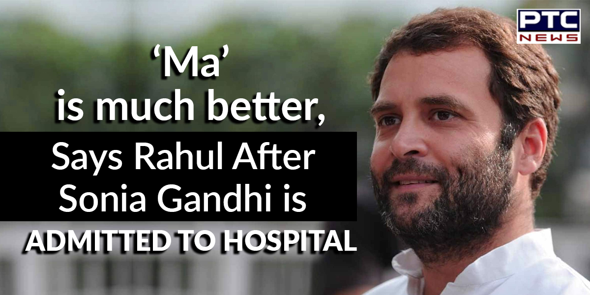 'Ma' is much better, thank you for your love and concern, Tweets Rahul Gandhi