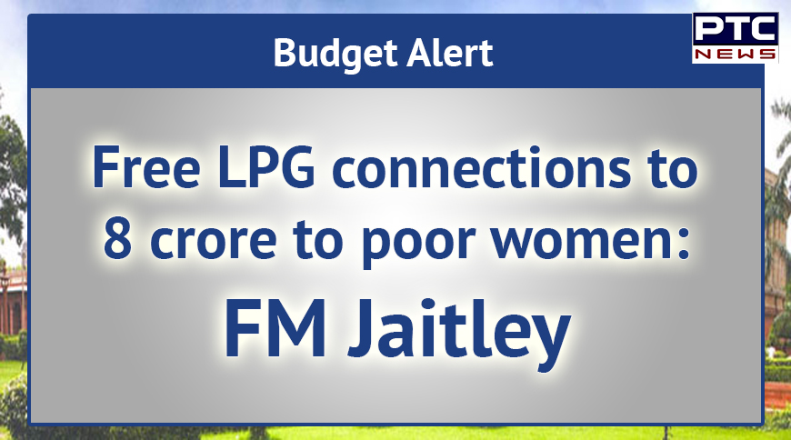 Free LPG connections to 8 crore to poor women: FM Jaitley